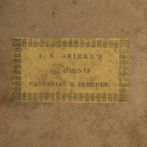 [Gutenberg 53852] • Letters to Catherine E. Beecher, in reply to an essay on slavery and abolitionism, addressed to A. E. Grimké